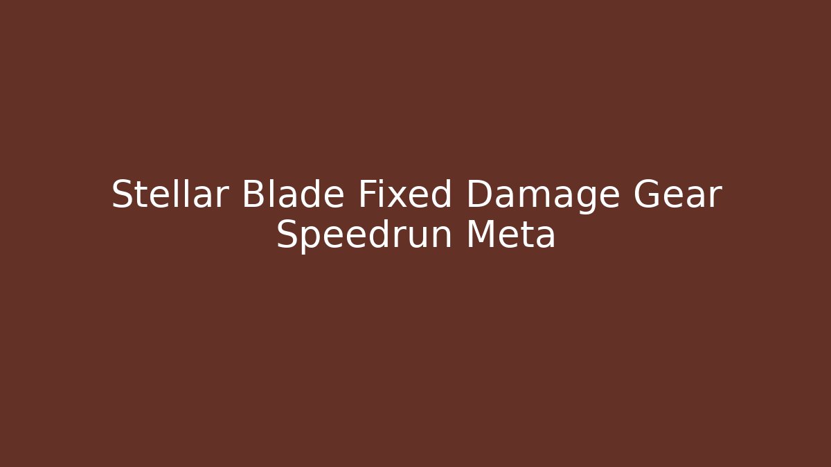 Stellar Blade Fixed Damage Gear Speedrun Meta