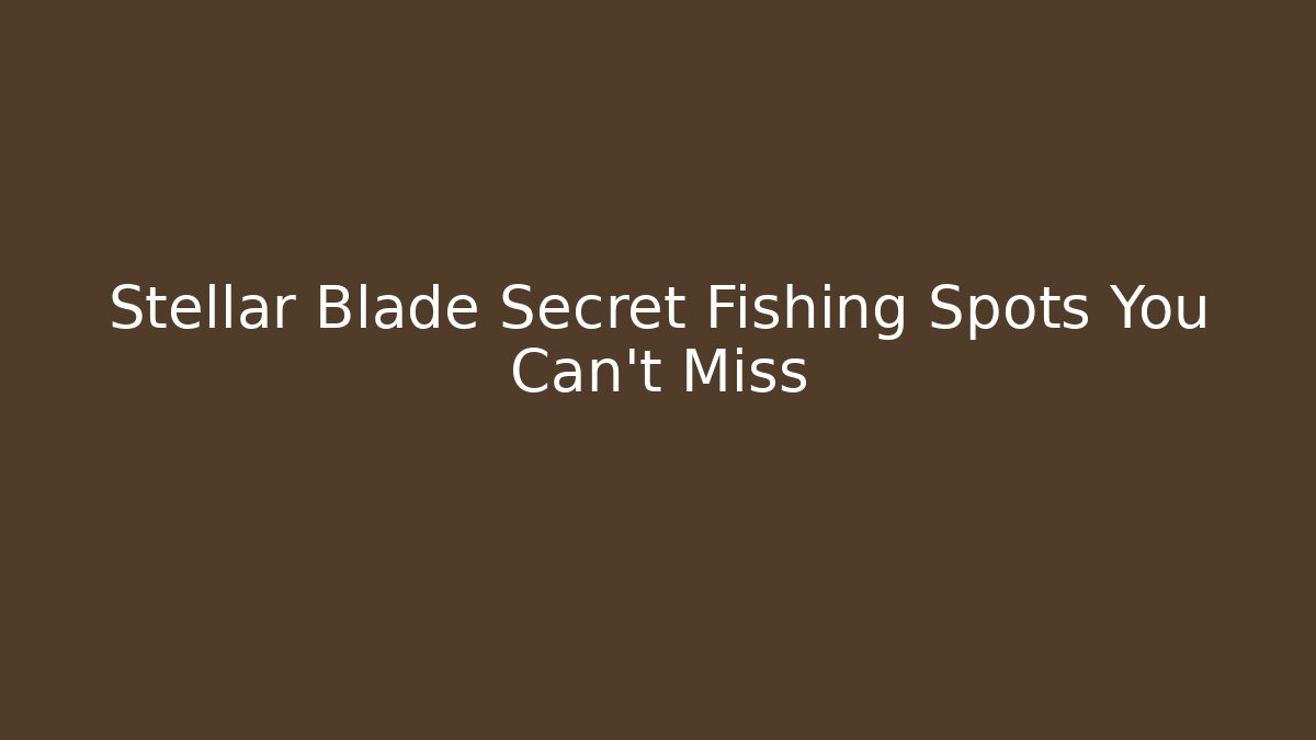 Stellar Blade Secret Fishing Spots You Can't Miss