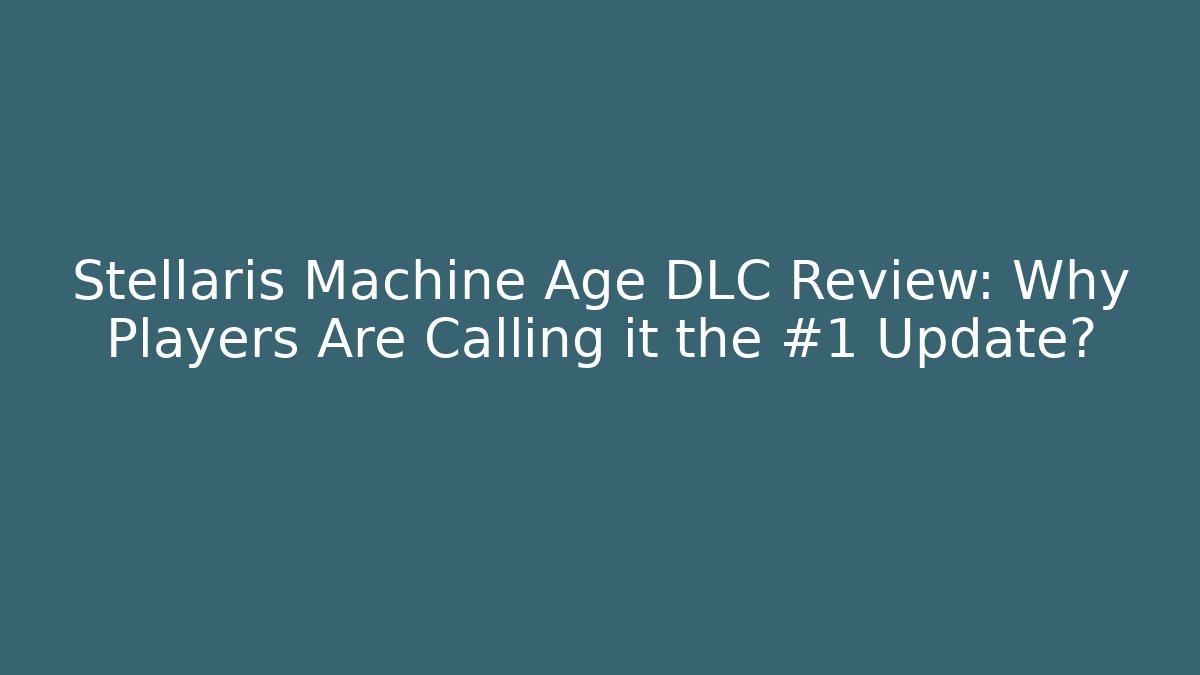 Stellaris Machine Age DLC Review: Why Players Are Calling it the #1 Update?