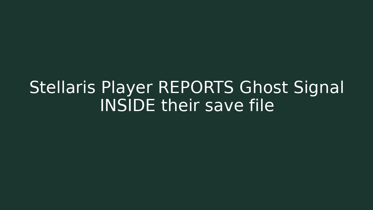Stellaris Player REPORTS Ghost Signal INSIDE their save file - The Family Holidays