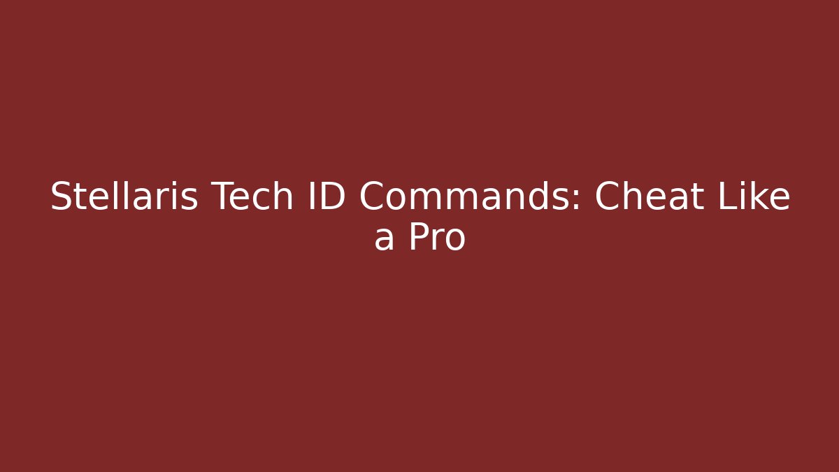Stellaris Tech ID Commands: Cheat Like a Pro