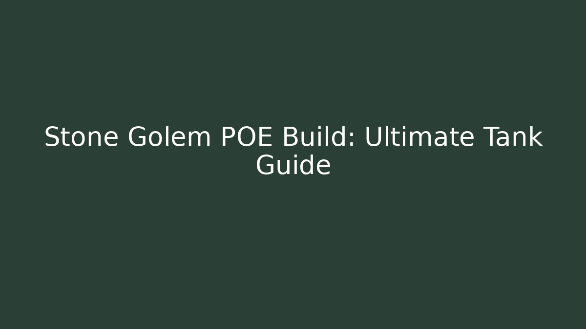 Stone Golem POE Build: Ultimate Tank Guide