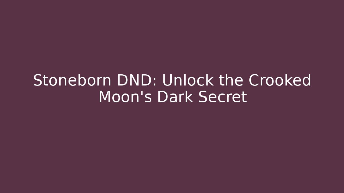 Stoneborn DND: Unlock the Crooked Moon's Dark Secret