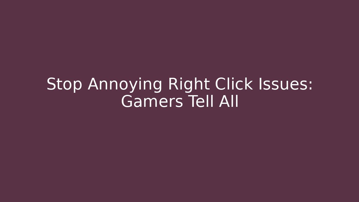 Stop Annoying Right Click Issues: Gamers Tell All