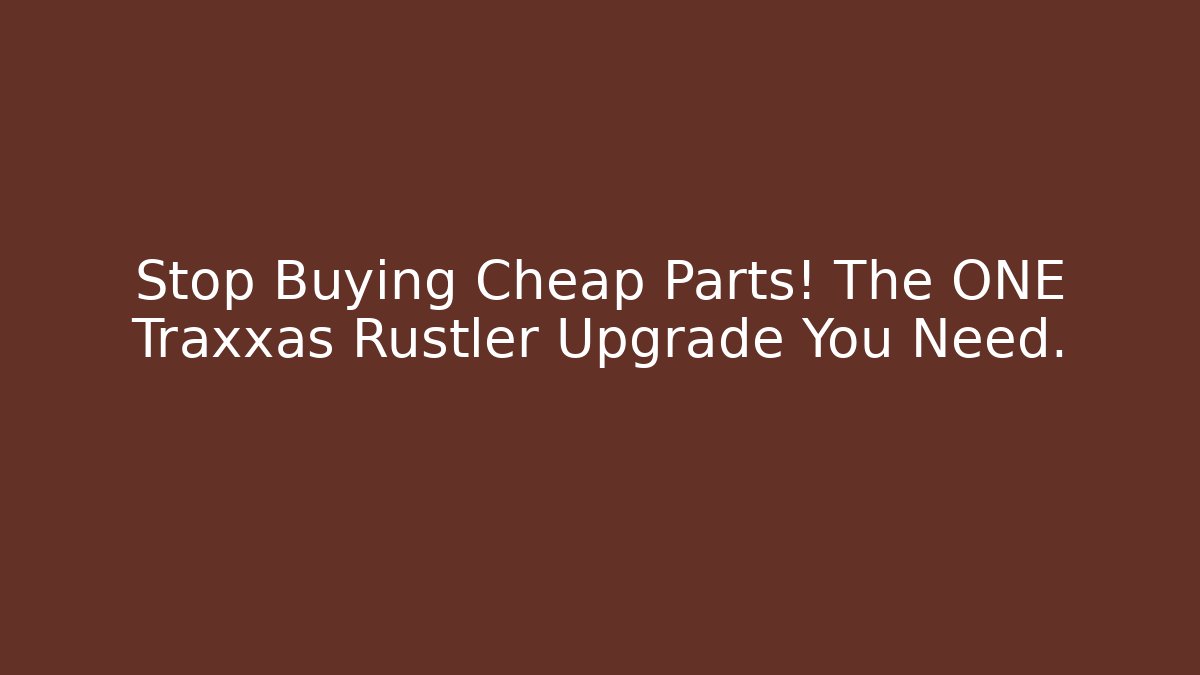 Stop Buying Cheap Parts! The ONE Traxxas Rustler Upgrade You Need.