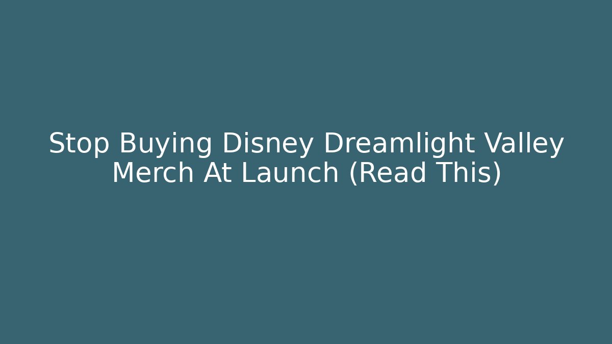 Stop Buying Disney Dreamlight Valley Merch At Launch (Read This)