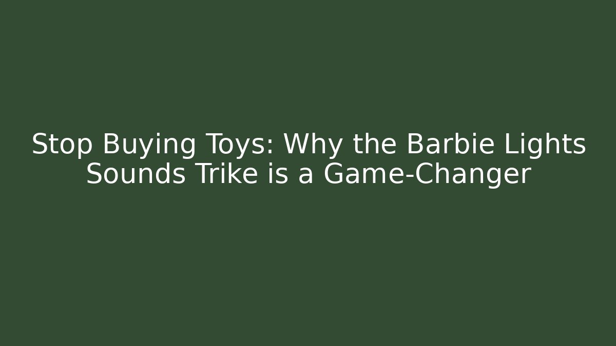 Stop Buying Toys: Why the Barbie Lights Sounds Trike is a Game-Changer