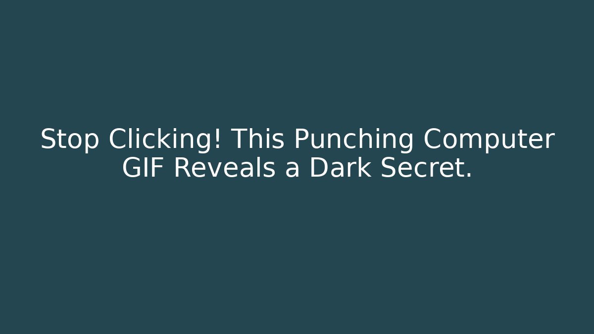 Stop Clicking! This Punching Computer GIF Reveals a Dark Secret.