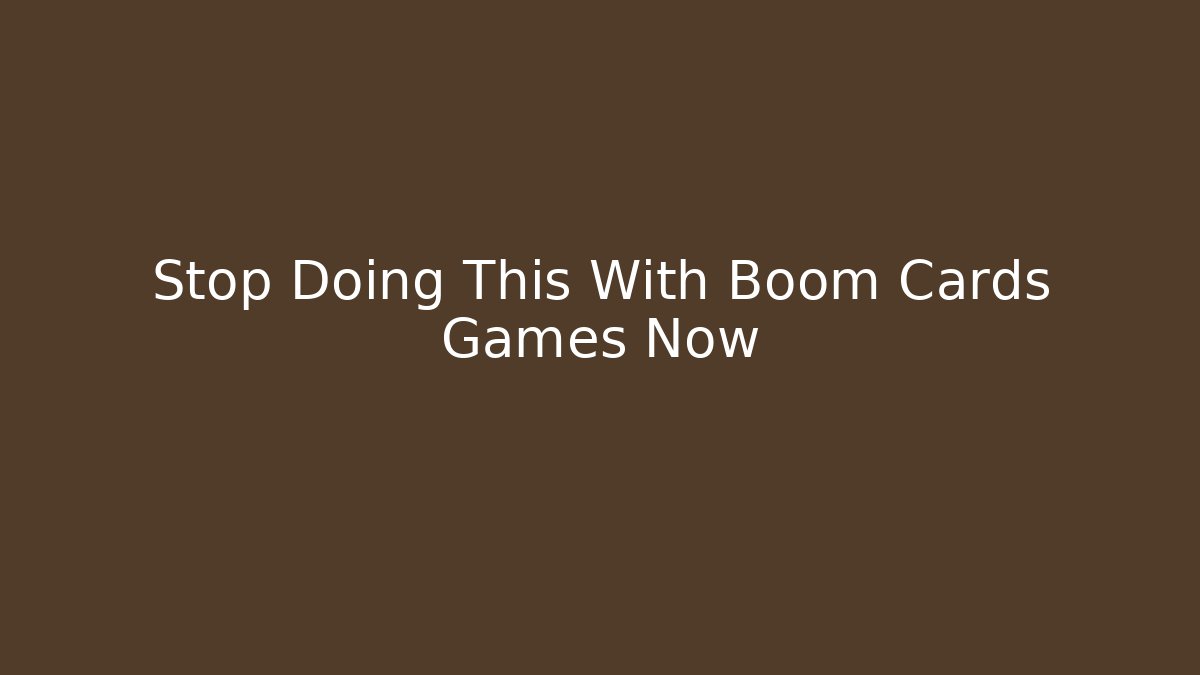 Stop Doing This With Boom Cards Games Now