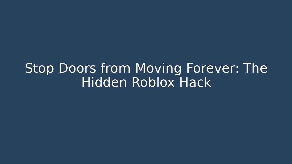 Stop Doors from Moving Forever: The Hidden Roblox Hack