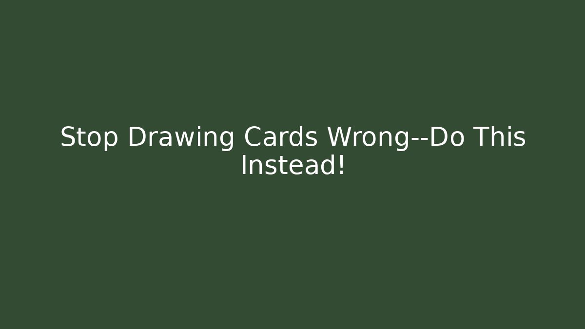 Stop Drawing Cards Wrong—Do This Instead!