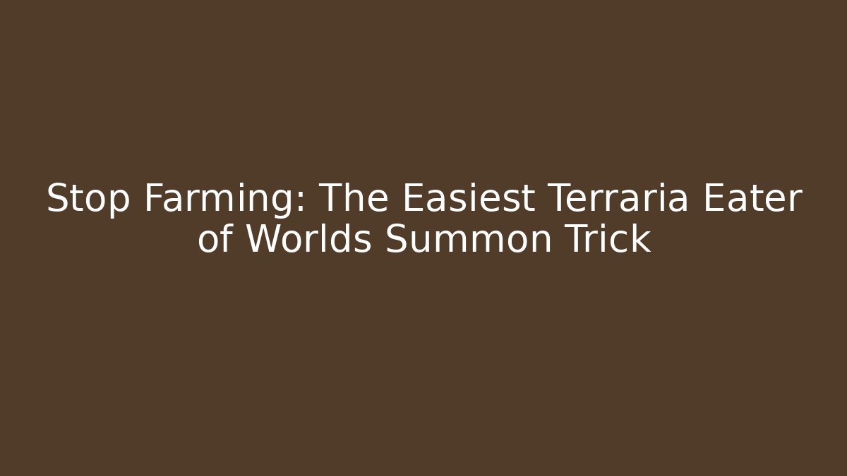 Stop Farming: The Easiest Terraria Eater of Worlds Summon Trick
