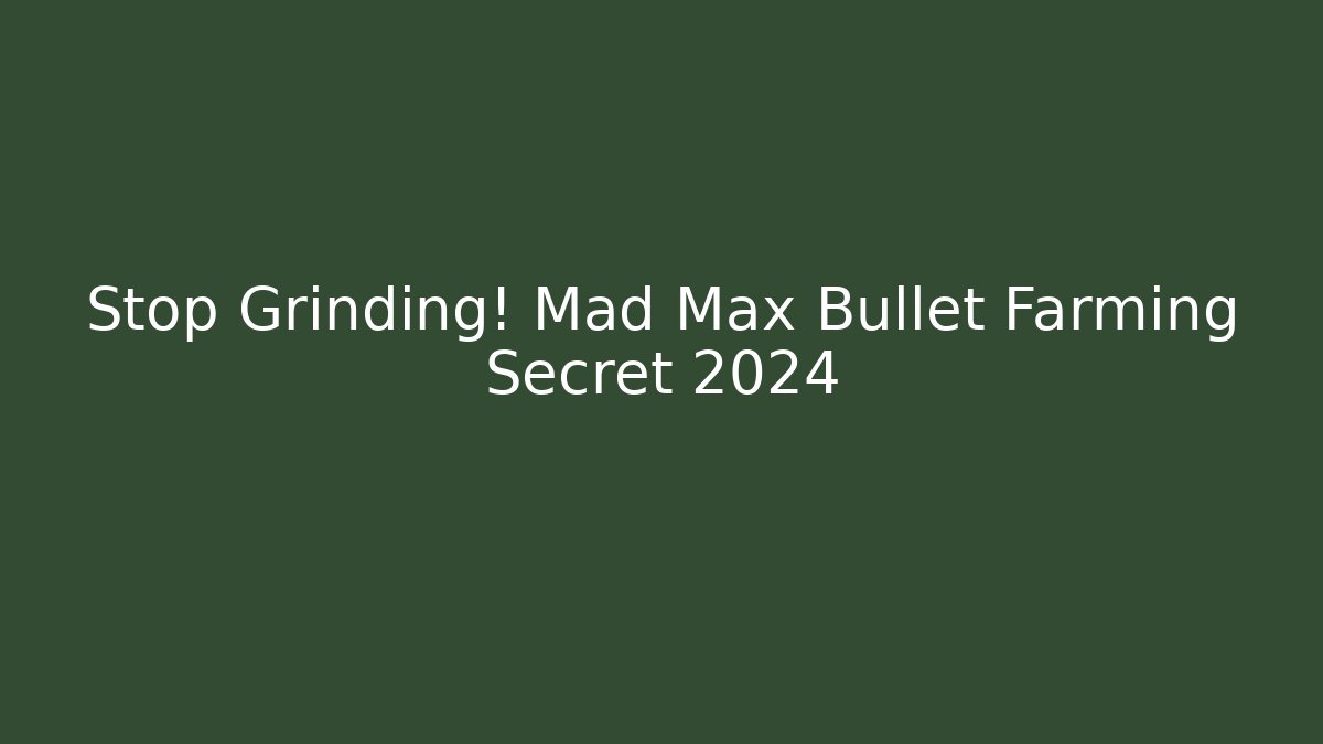 Stop Grinding! Mad Max Bullet Farming Secret 2024