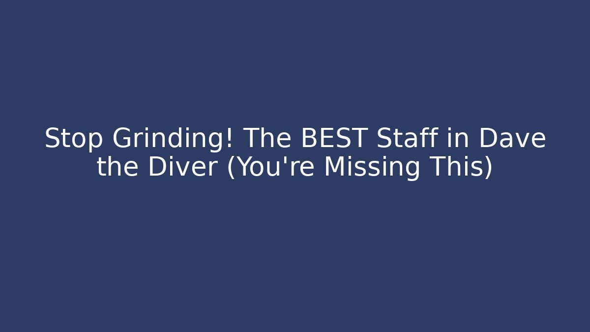 Stop Grinding! The BEST Staff in Dave the Diver (You're Missing This)