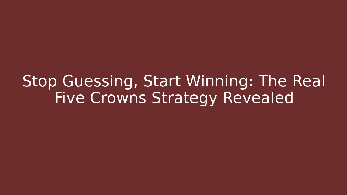 Stop Guessing, Start Winning: The Real Five Crowns Strategy Revealed - The Family Holidays