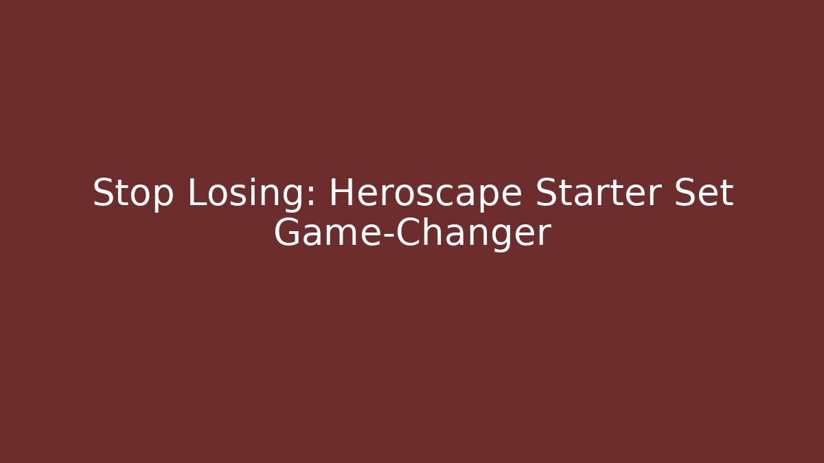 Stop Losing: Heroscape Starter Set Game-Changer