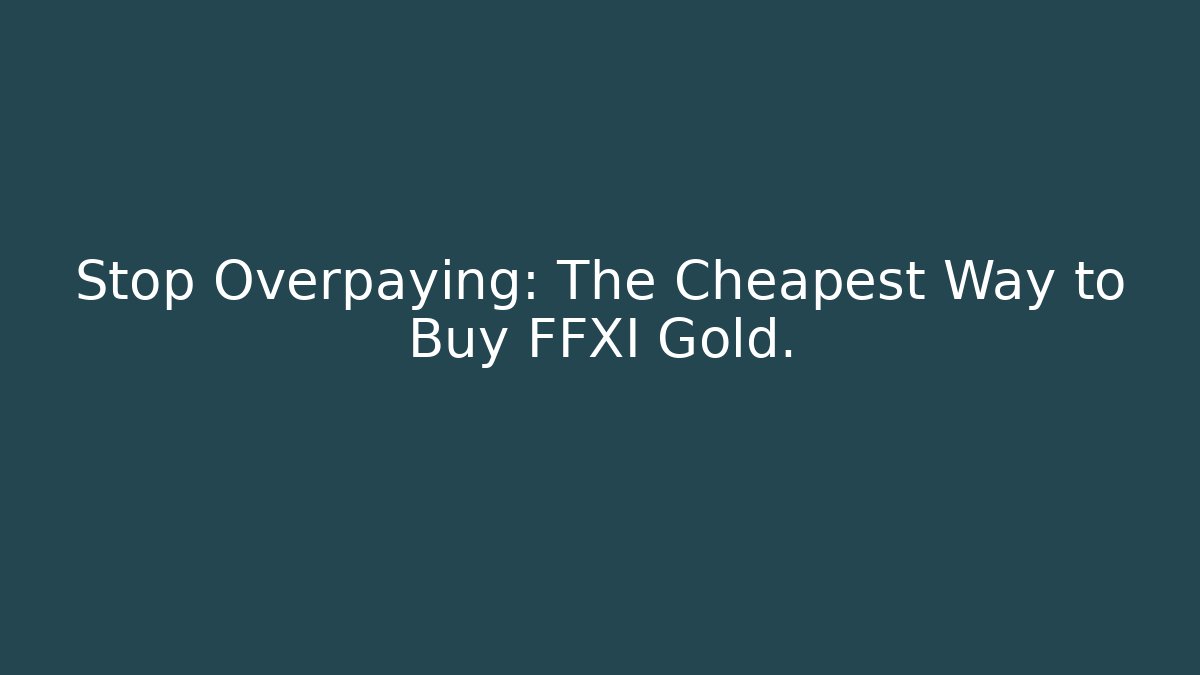 Stop Overpaying: The Cheapest Way to Buy FFXI Gold.