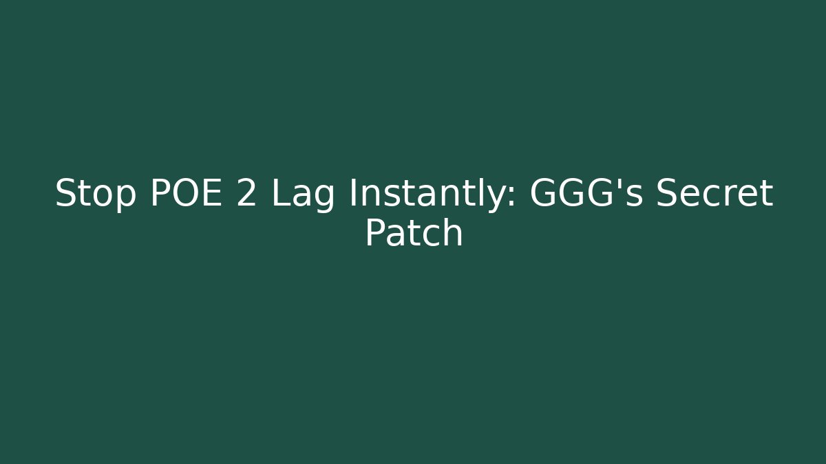 Stop POE 2 Lag Instantly: GGG's Secret Patch