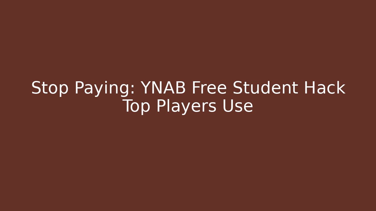 Stop Paying: YNAB Free Student Hack Top Players Use