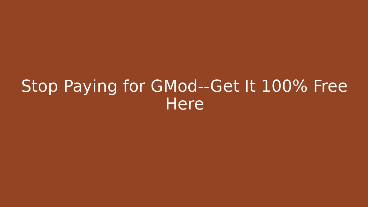 Stop Paying for GMod—Get It 100% Free Here