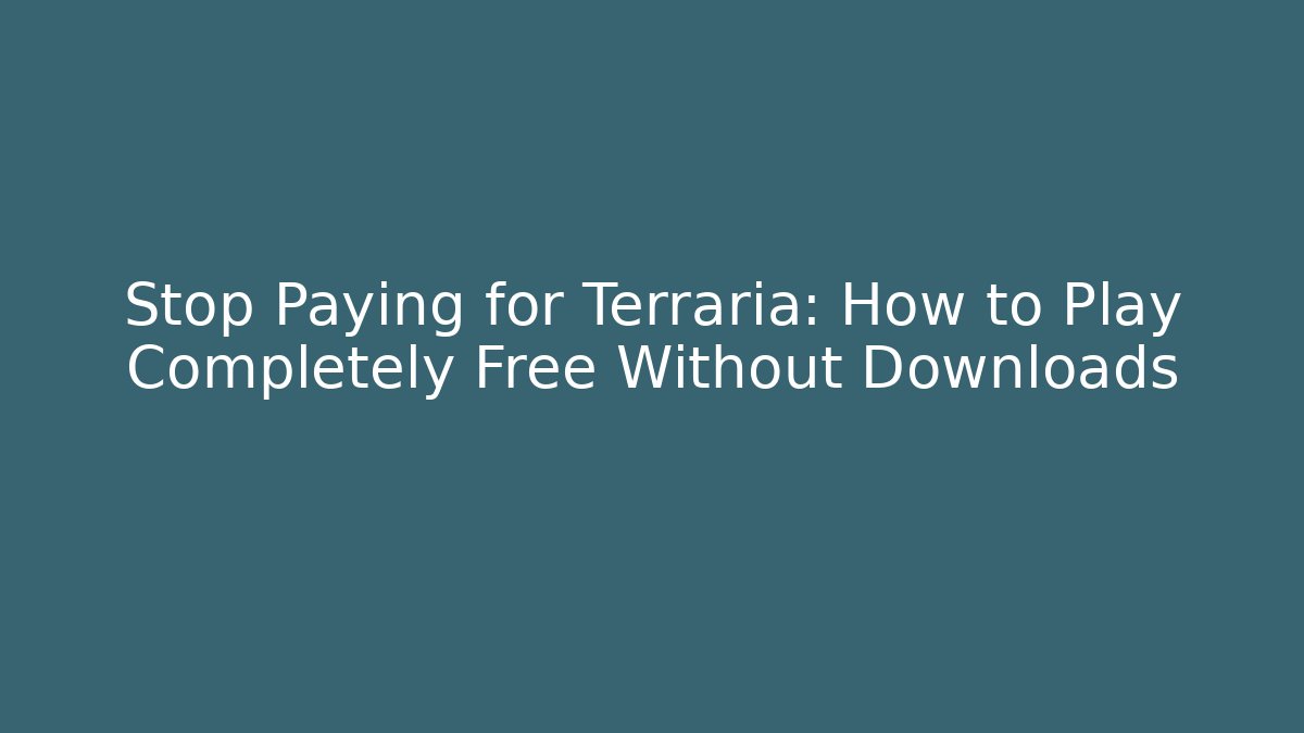Stop Paying for Terraria: How to Play Completely Free Without Downloads