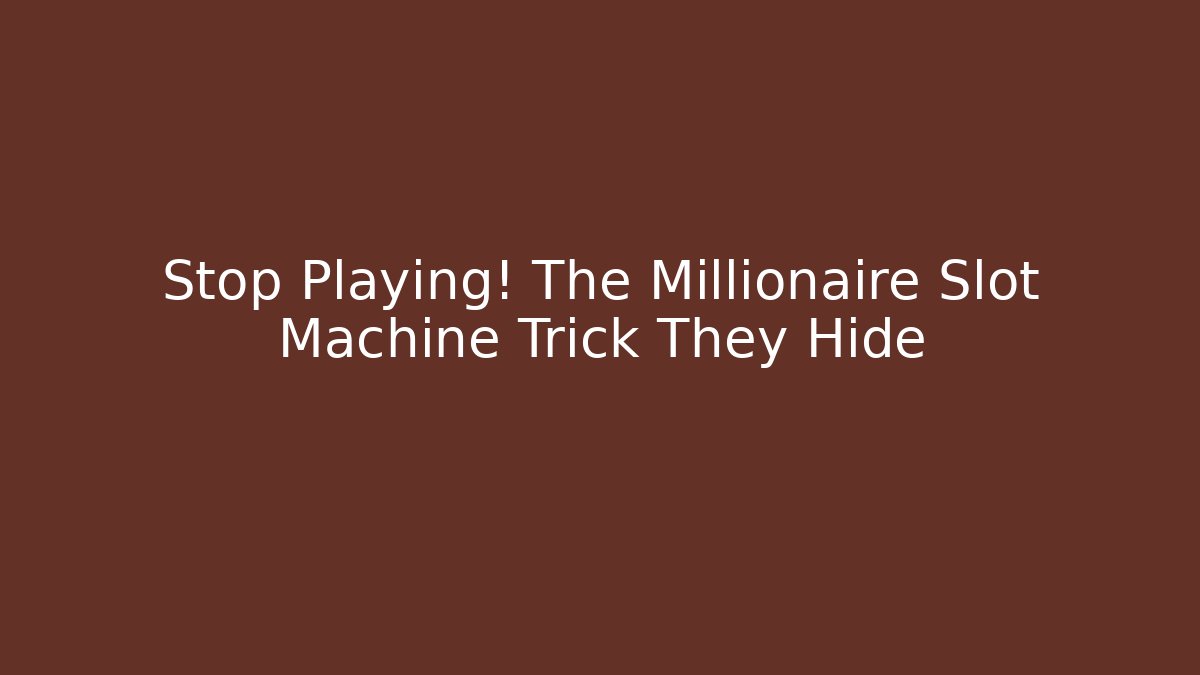 Stop Playing! The Millionaire Slot Machine Trick They Hide