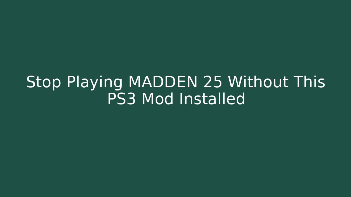 Stop Playing MADDEN 25 Without This PS3 Mod Installed