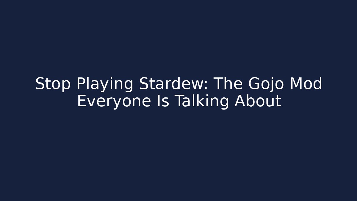 Stop Playing Stardew: The Gojo Mod Everyone Is Talking About