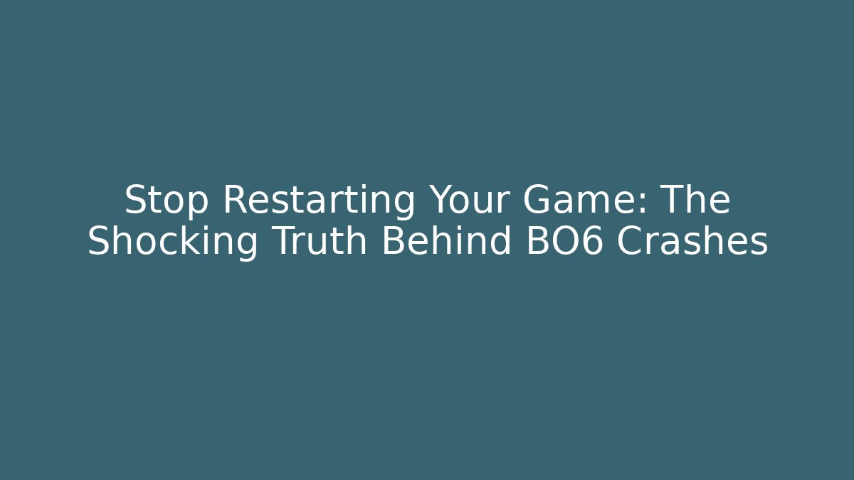 Stop Restarting Your Game: The Shocking Truth Behind BO6 Crashes