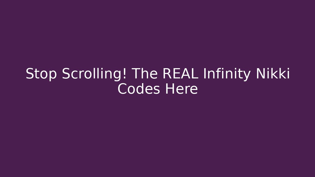 Stop Scrolling! The REAL Infinity Nikki Codes Here