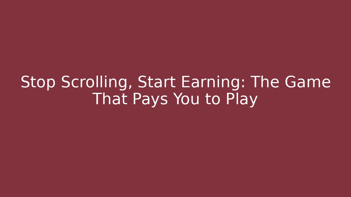 Stop Scrolling, Start Earning: The Game That Pays You to Play