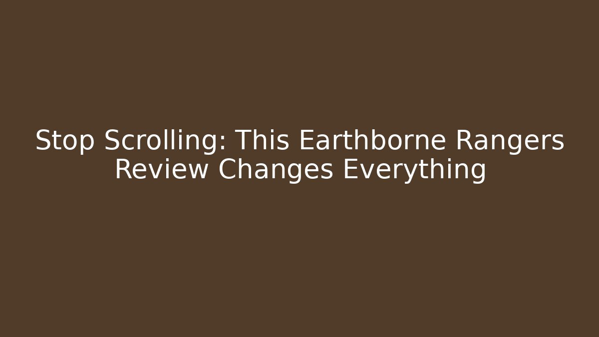 Stop Scrolling: This Earthborne Rangers Review Changes Everything