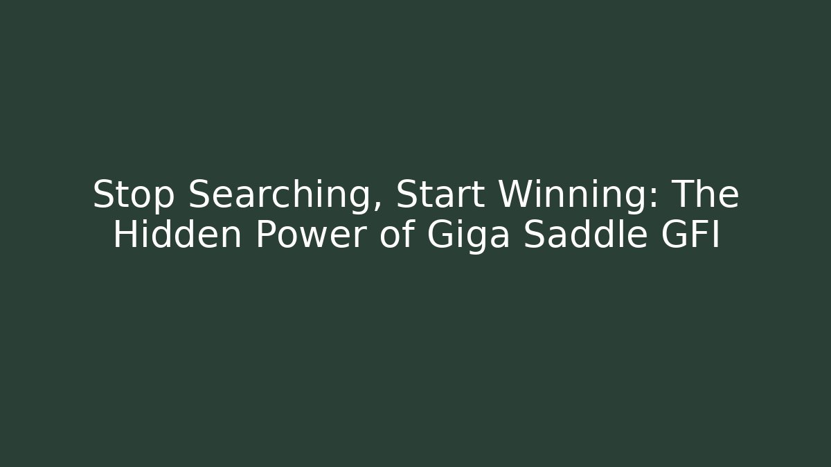 Stop Searching, Start Winning: The Hidden Power of Giga Saddle GFI