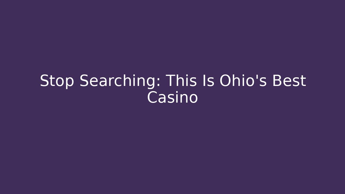 Stop Searching: This Is Ohio's Best Casino - The Family Holidays
