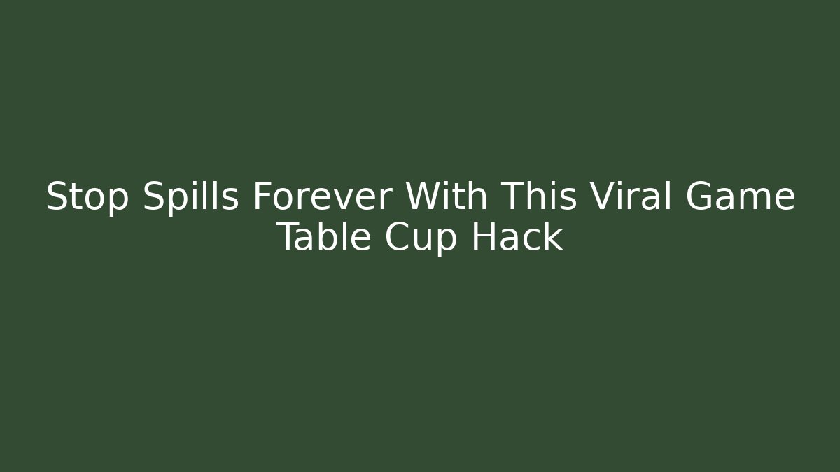 Stop Spills Forever With This Viral Game Table Cup Hack