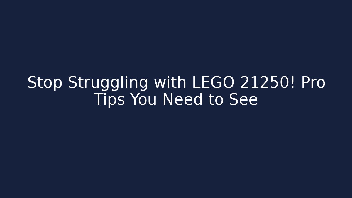 Stop Struggling with LEGO 21250! Pro Tips You Need to See