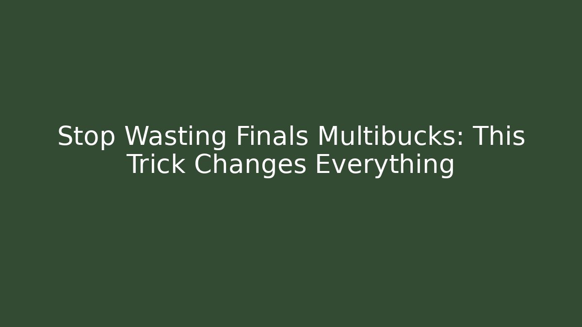 Stop Wasting Finals Multibucks: This Trick Changes Everything