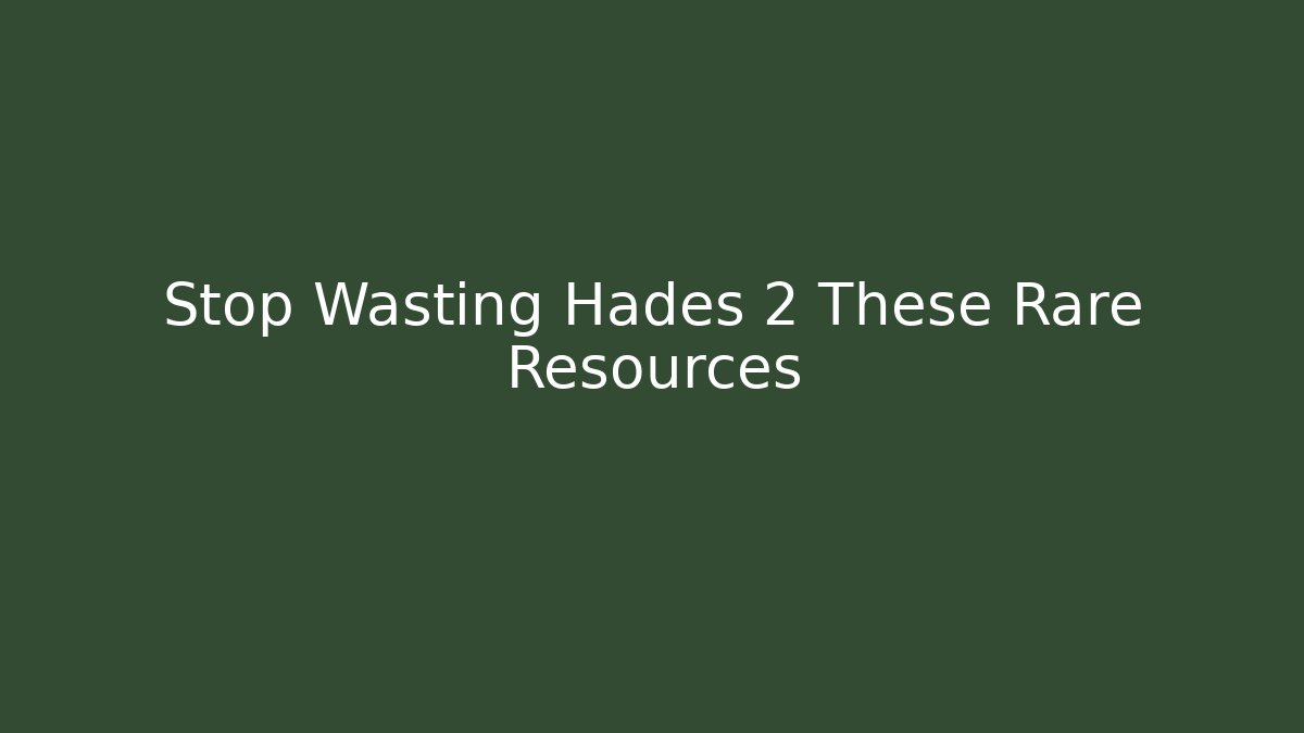 Stop Wasting Hades 2 These Rare Resources