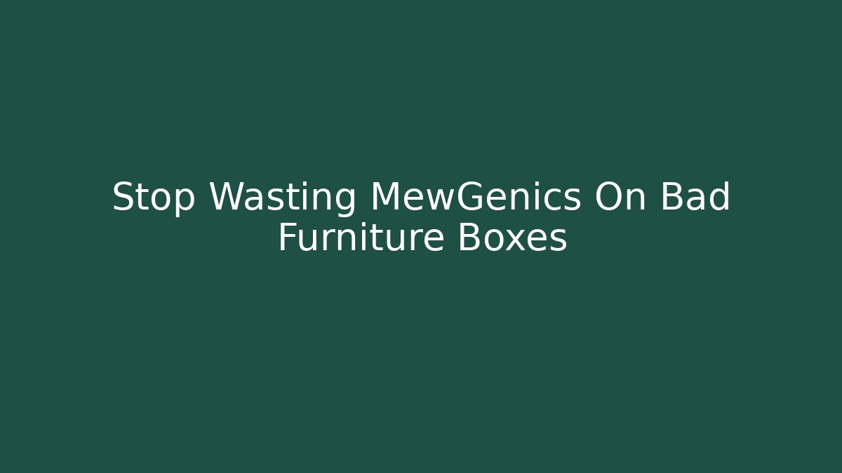 Stop Wasting MewGenics On Bad Furniture Boxes - The Family Holidays