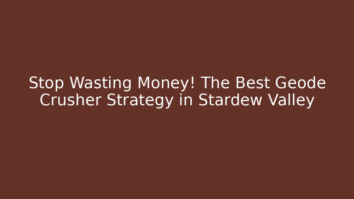 Stop Wasting Money! The Best Geode Crusher Strategy in Stardew Valley