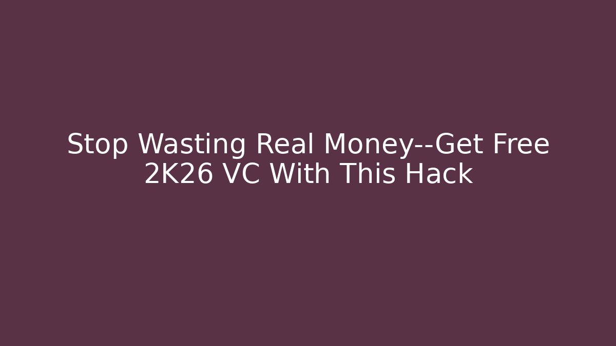 Stop Wasting Real Money—Get Free 2K26 VC With This Hack - The Family Holidays