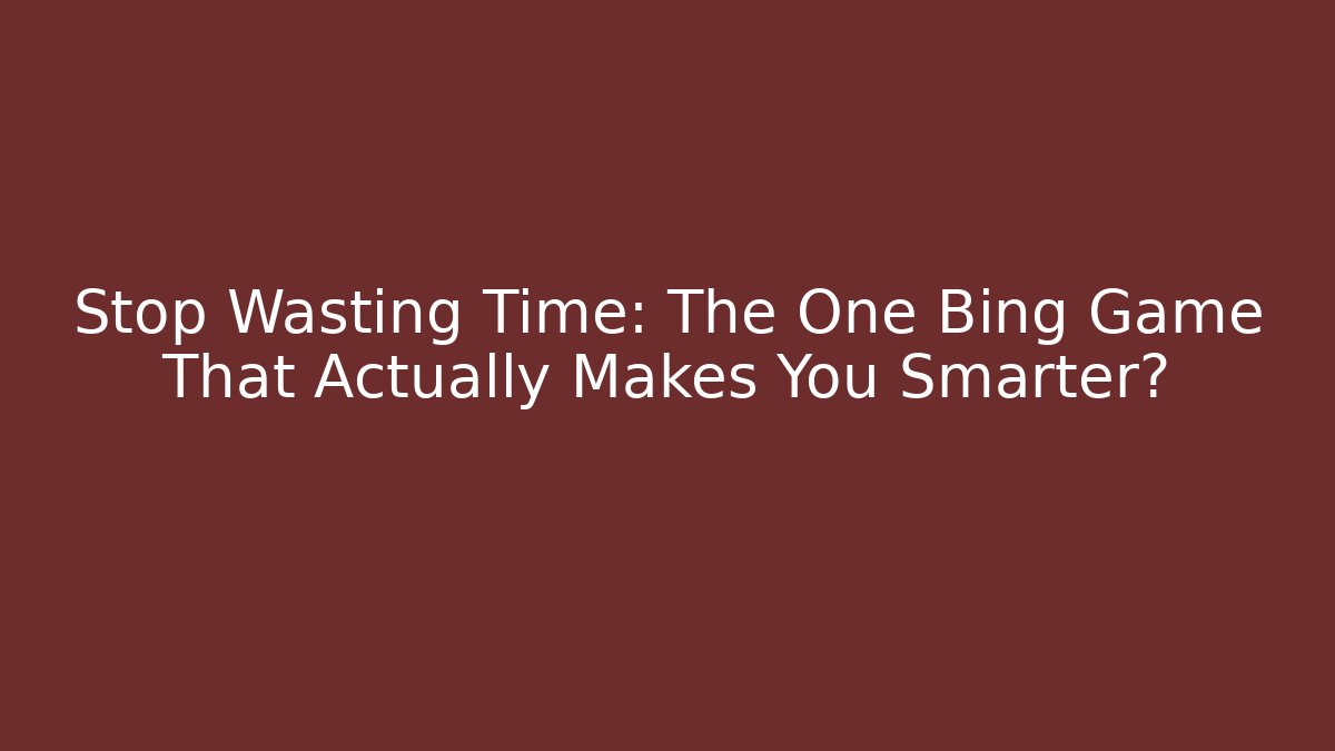 Stop Wasting Time: The One Bing Game That Actually Makes You Smarter? - The Family Holidays