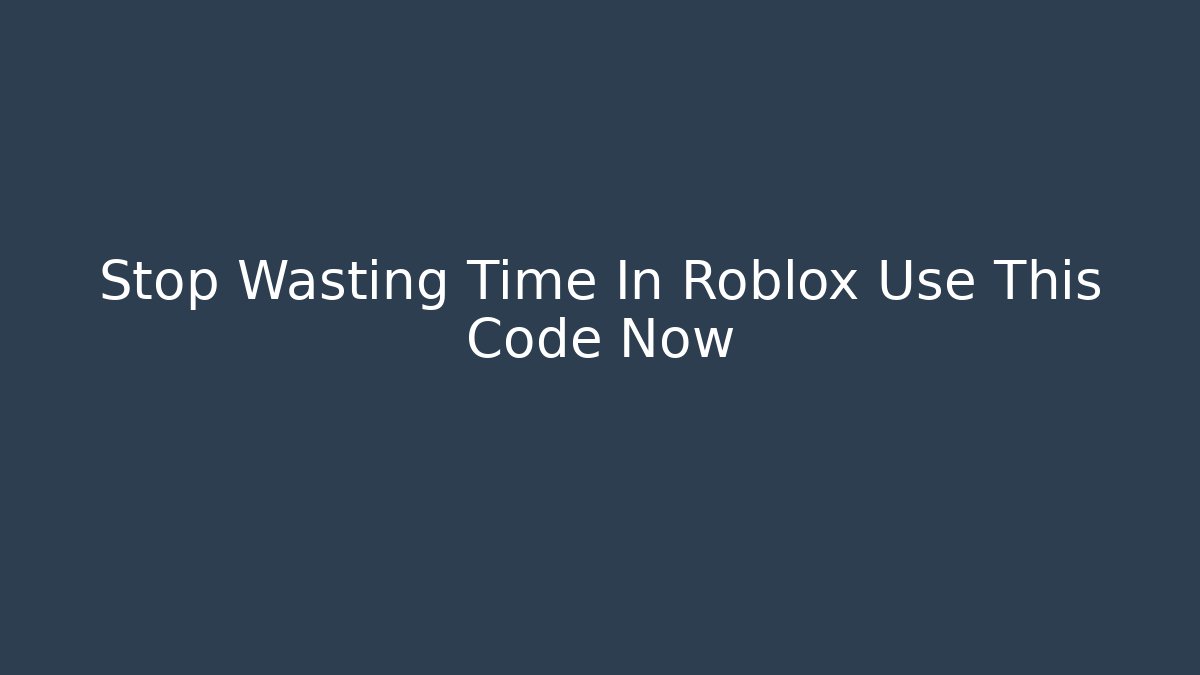 Stop Wasting Time In Roblox Use This Code Now