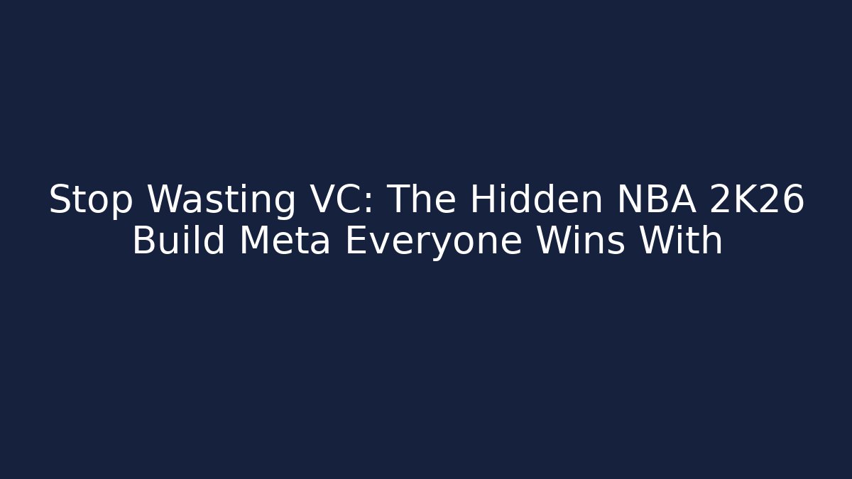Stop Wasting VC: The Hidden NBA 2K26 Build Meta Everyone Wins With