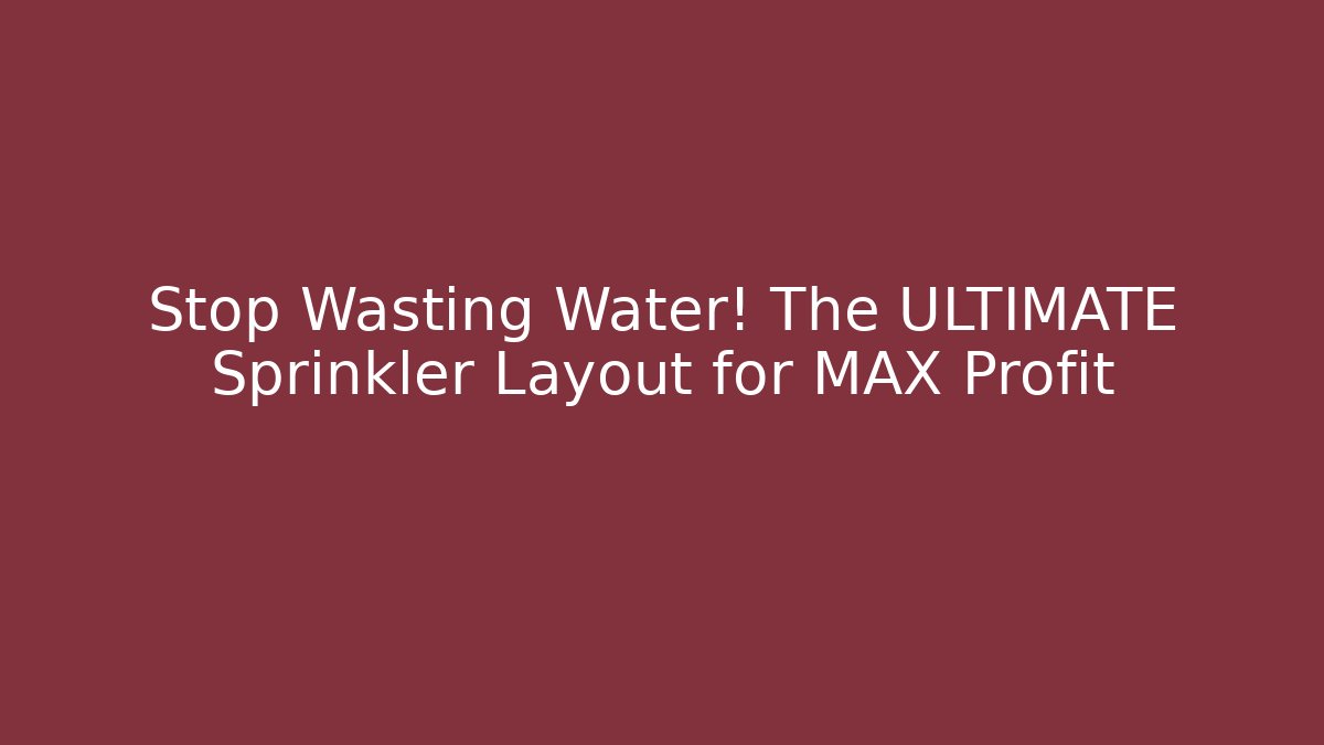 Stop Wasting Water! The ULTIMATE Sprinkler Layout for MAX Profit