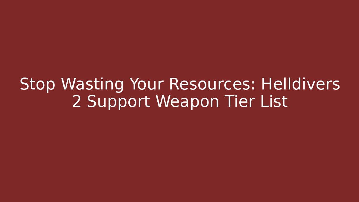 Stop Wasting Your Resources: Helldivers 2 Support Weapon Tier List - The Family Holidays