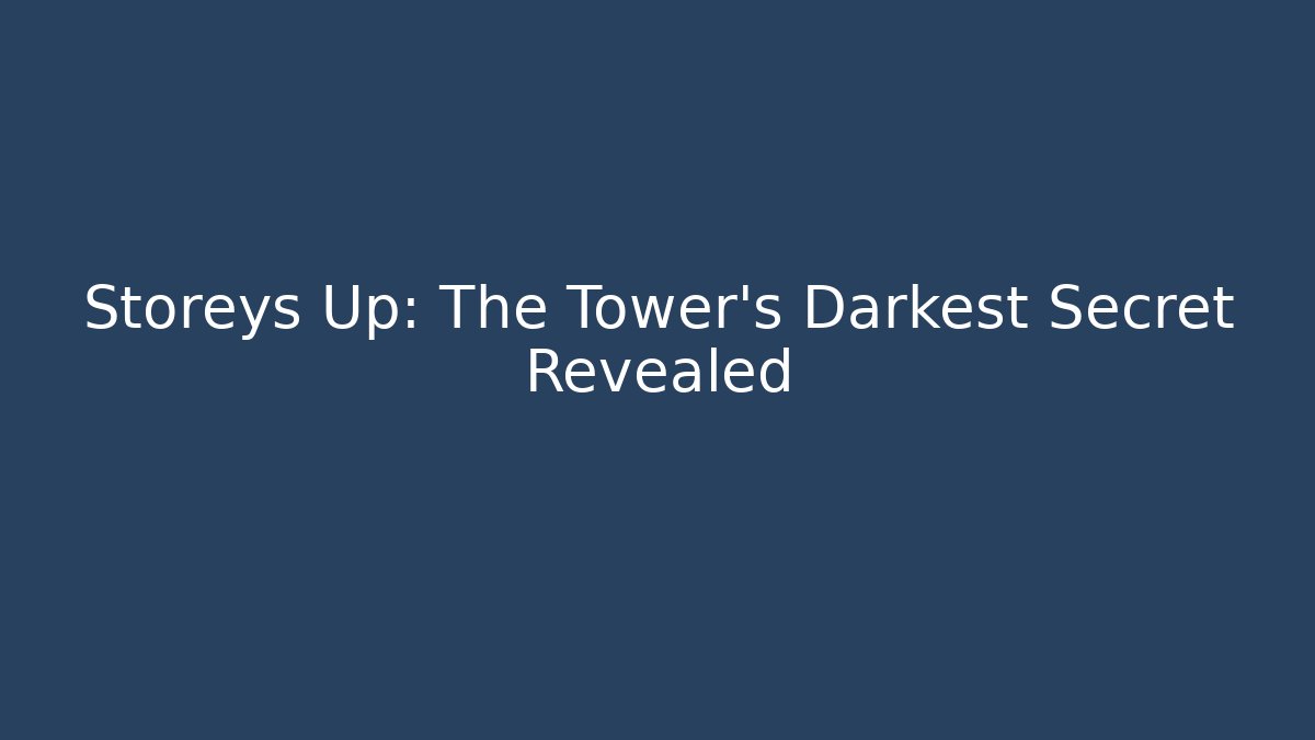 Storeys Up: The Tower's Darkest Secret Revealed