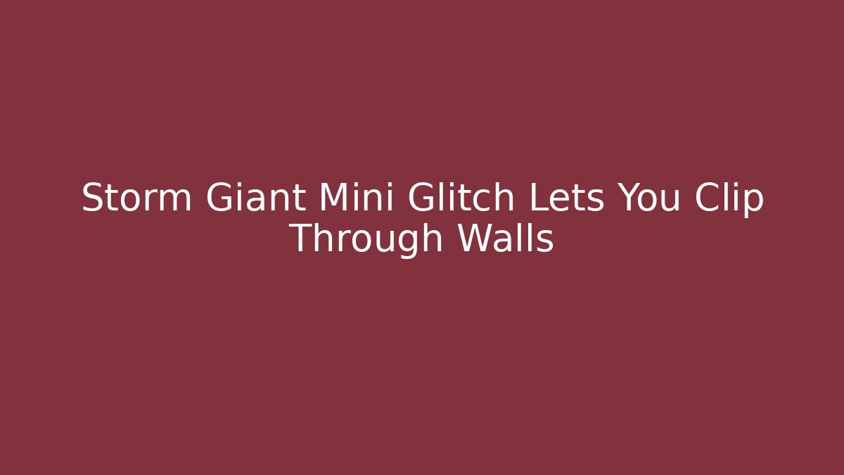 Storm Giant Mini Glitch Lets You Clip Through Walls - The Family Holidays