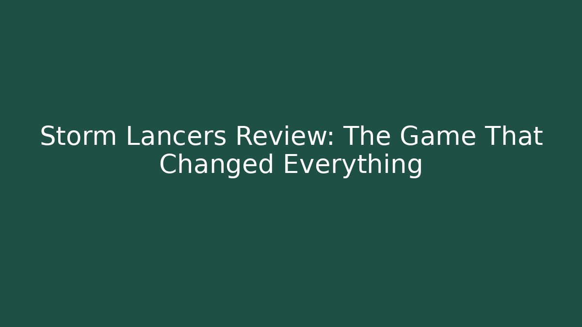 Storm Lancers Review: The Game That Changed Everything