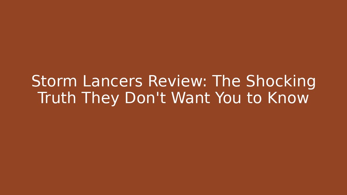 Storm Lancers Review: The Shocking Truth They Don't Want You to Know